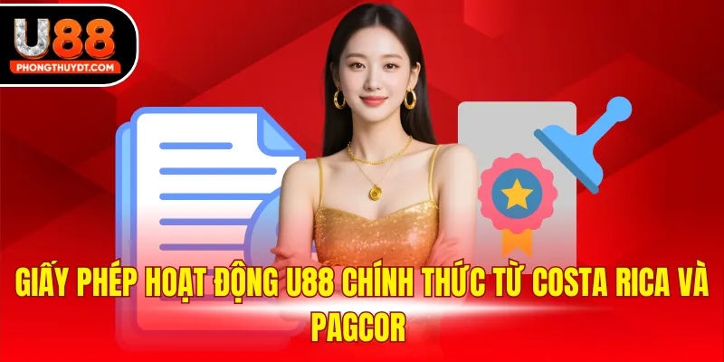 Giấy phép hoạt động U88 chính thức từ Costa Rica và PAGCOR 