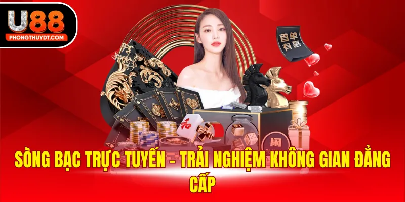 Sòng bạc trực tuyến - Trải nghiệm không gian đẳng cấp