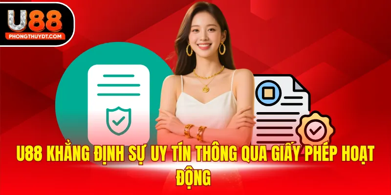 U88 khẳng định sự uy tín thông qua giấy phép hoạt động 