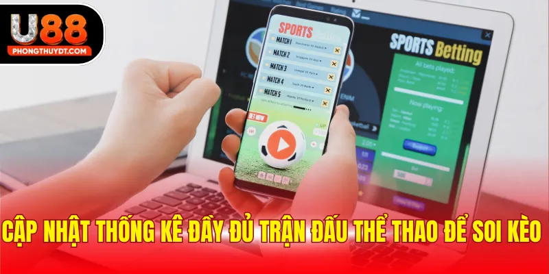 Cập nhật thống kê đầy đủ trận đấu thể thao để soi kèo 