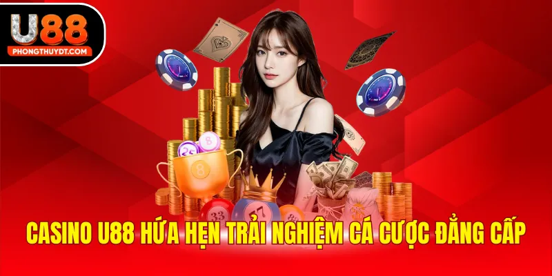 Casino U88 hứa hẹn trải nghiệm cá cược đẳng cấp