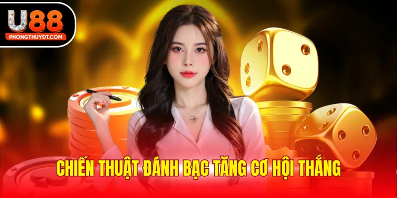 Chiến thuật đánh bạc tăng cơ hội thắng