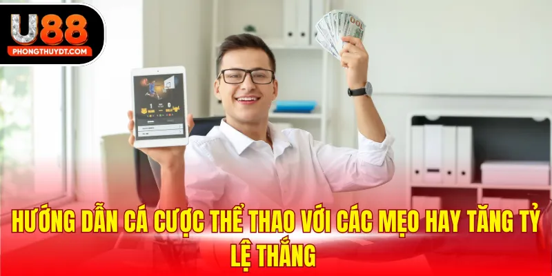 Hướng dẫn cá cược thể thao với các mẹo hay tăng tỷ lệ thắng 