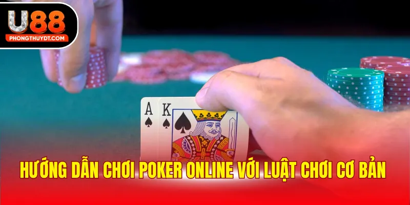 Hướng dẫn chơi Poker online với luật chơi cơ bản 