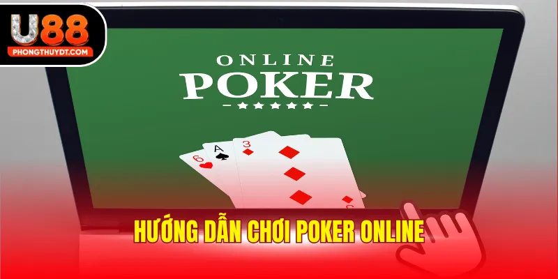 Hướng Dẫn Chơi Poker Online Từ A-Z Cho Newbie Mới Nhất