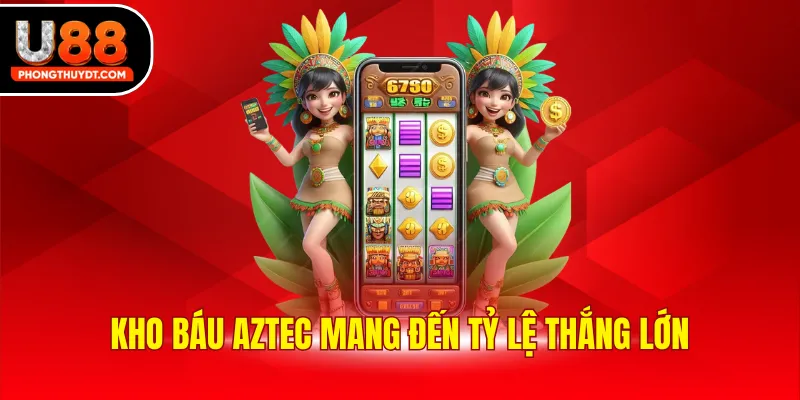 Kho báu Aztec mang đến tỷ lệ thắng lớn