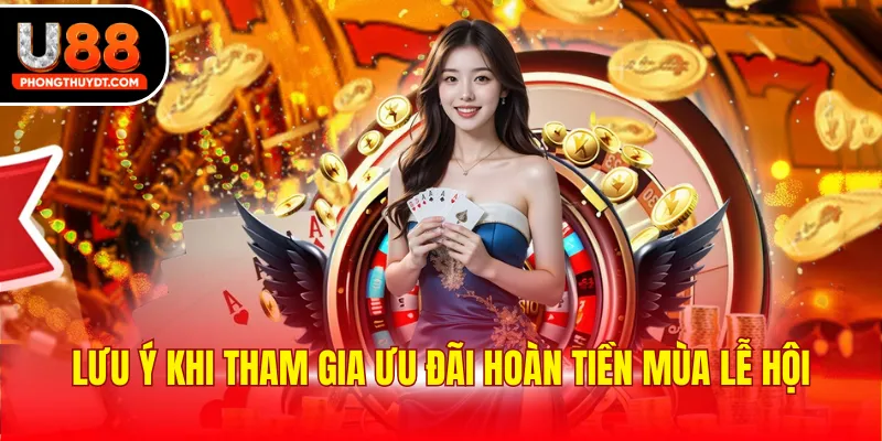 Lưu ý khi tham gia ưu đãi hoàn tiền mùa lễ hội