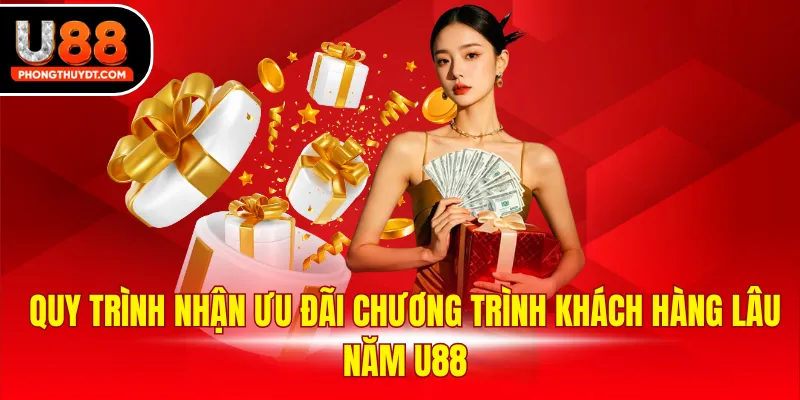 Quy trình nhận ưu đãi chương trình khách hàng lâu năm U88