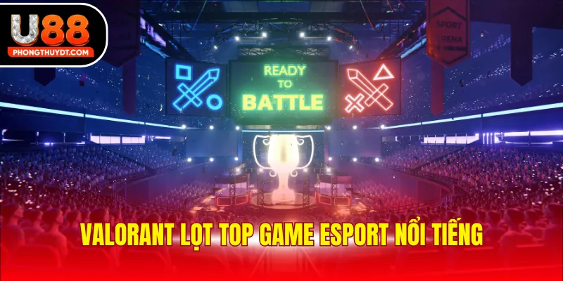 Valorant lọt top game Esport nổi tiếng